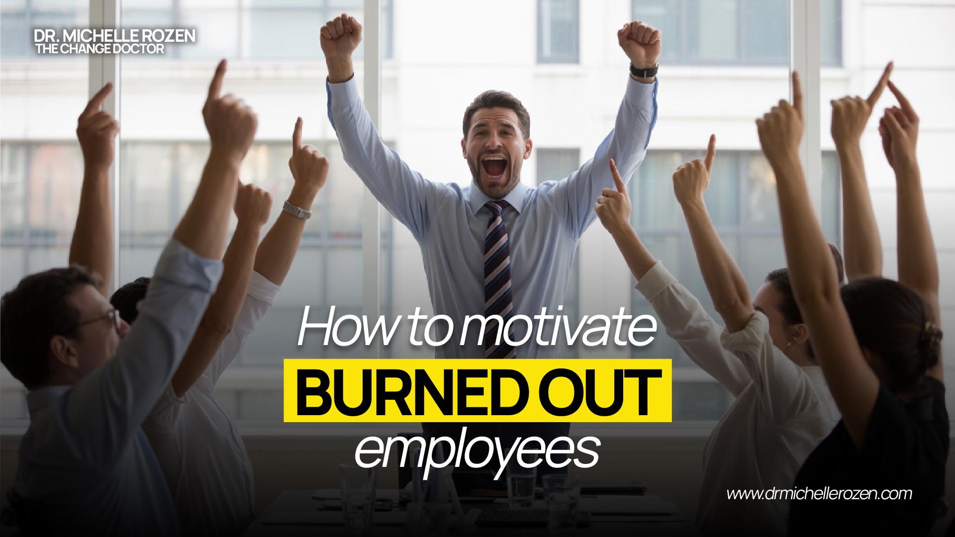 How to motivate burned out employees