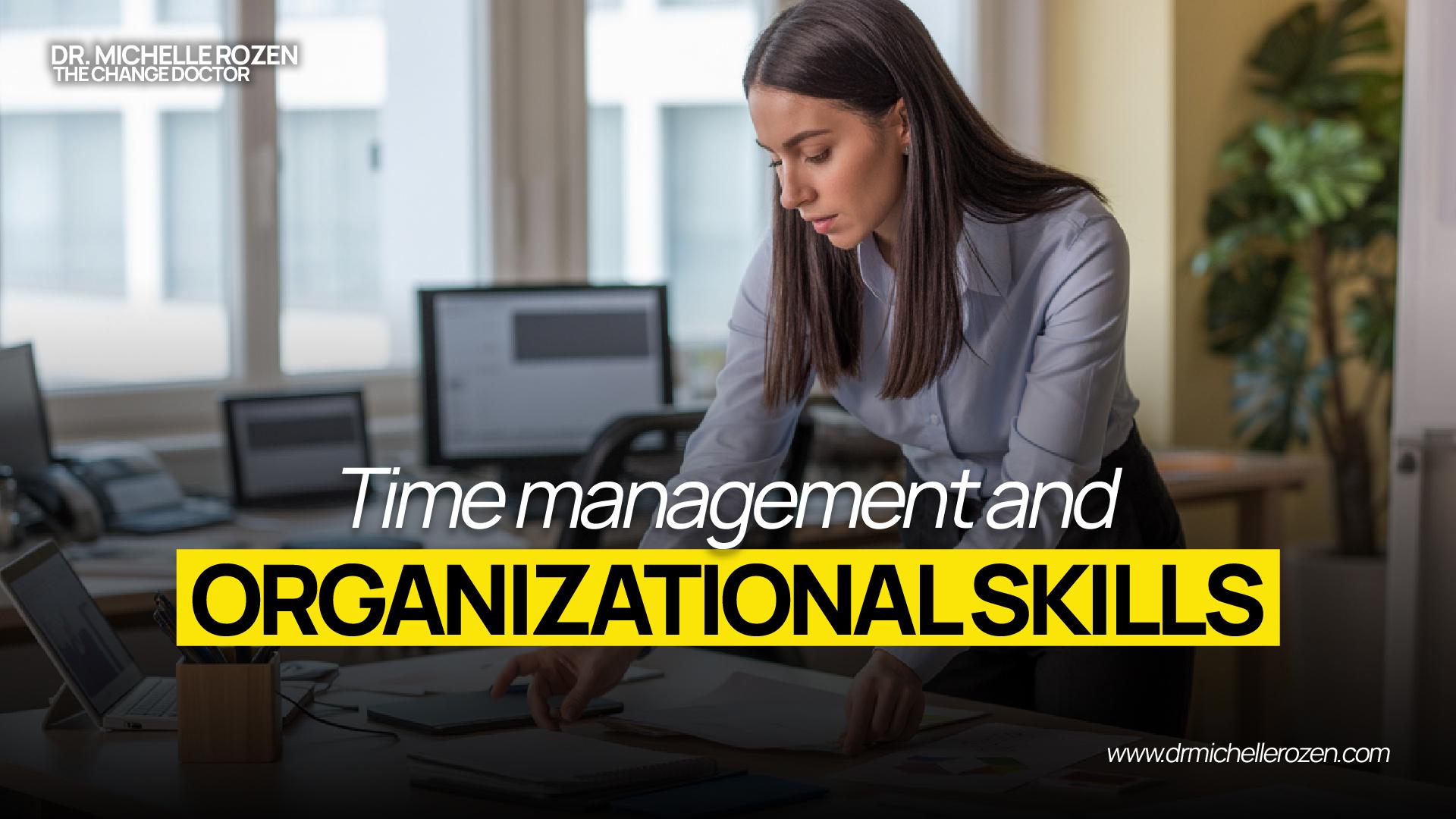 Time management and organizational skills